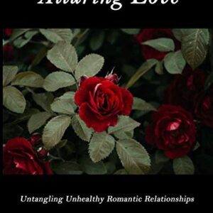 Alluring Love: Untangling Unhealthy Romantic Relationships