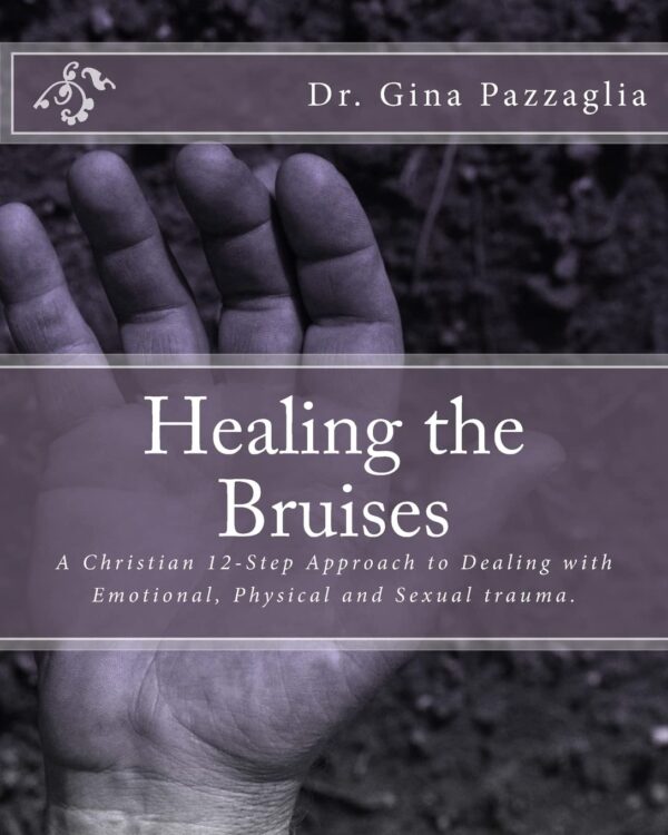 Healing the Bruises: A Christian 12-Step Approach to Dealing with Domestic Violence