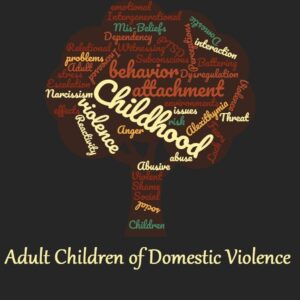 Adult Children of Domestic Violence: Relational attachment issues and lack of emotional awareness