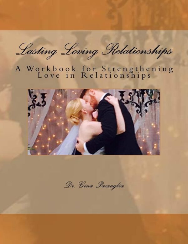 Lasting Loving Relationships: A Workbook for Strengthening Love in Relationships