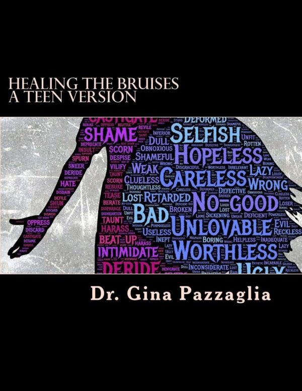Healing the Bruises a Teen Version: 12 step workbook addressing physical, emotional and sexual abuse